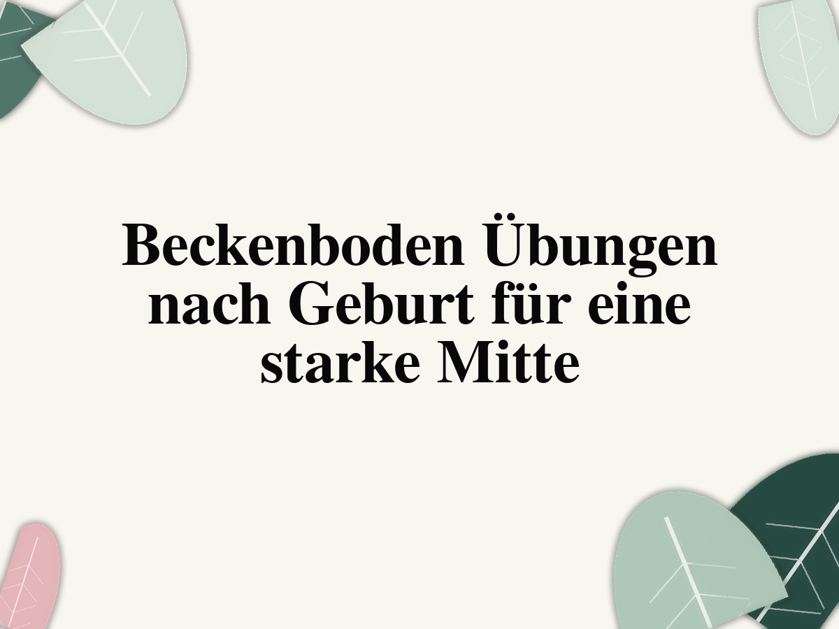 Beckenboden Übungen nach Geburt für eine starke Mitte
