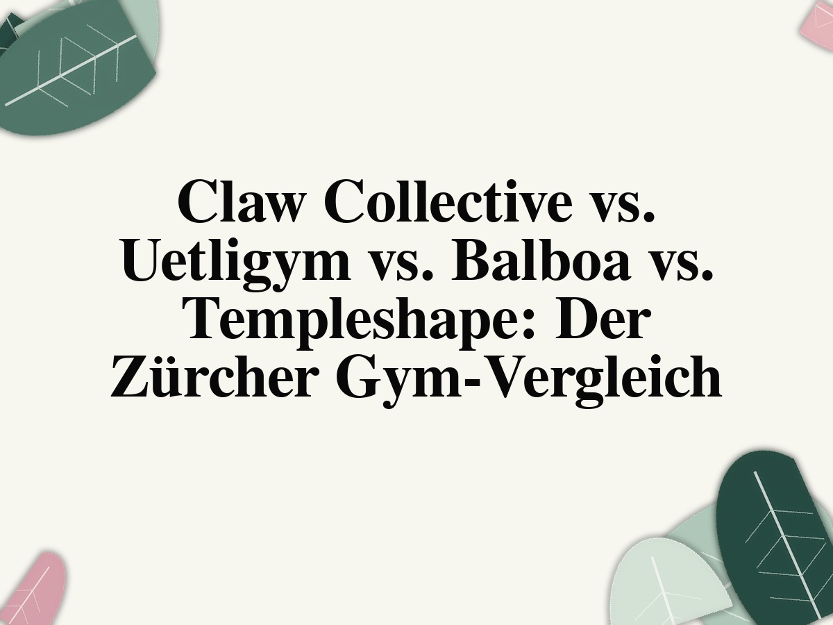 Claw Collective vs. Uetligym vs. Balboa vs. Templeshape – Boutique-Gyms in Zürich im Vergleich