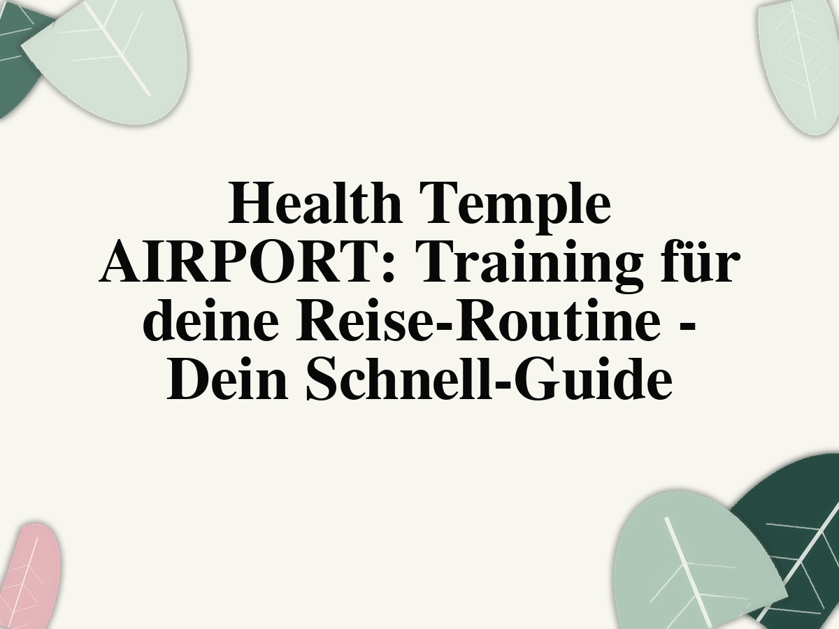 Health Temple AIRPORT: Training für deine Reise-Routine - Dein Schnell-Guide