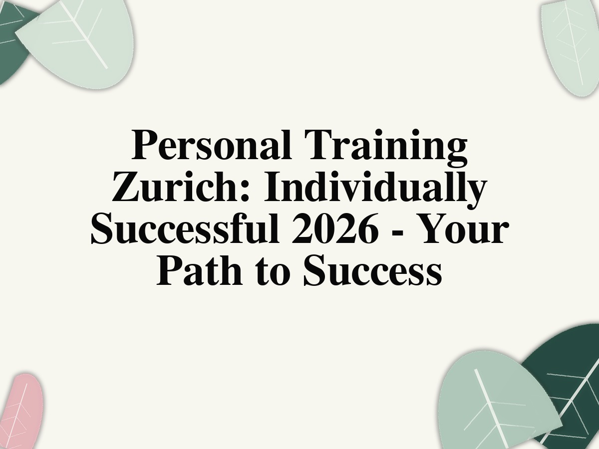 Personal Training Zurich: Individually Successful 2026 - Your Path to Success