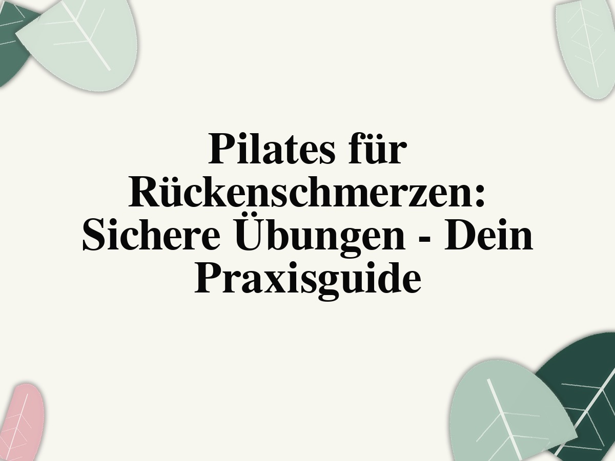 Pilates für Rückenschmerzen: Sichere Übungen - Dein Praxisguide