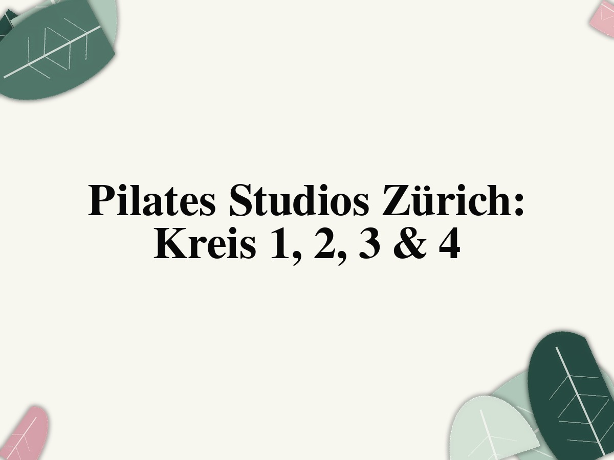 Pilates Studios Zürich im Vergleich für Kreis 1, 2, 3 und 4
