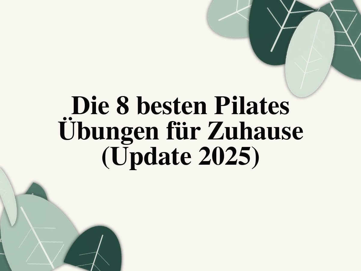 Die 8 besten Pilates Übungen für Zuhause (Update 2025)