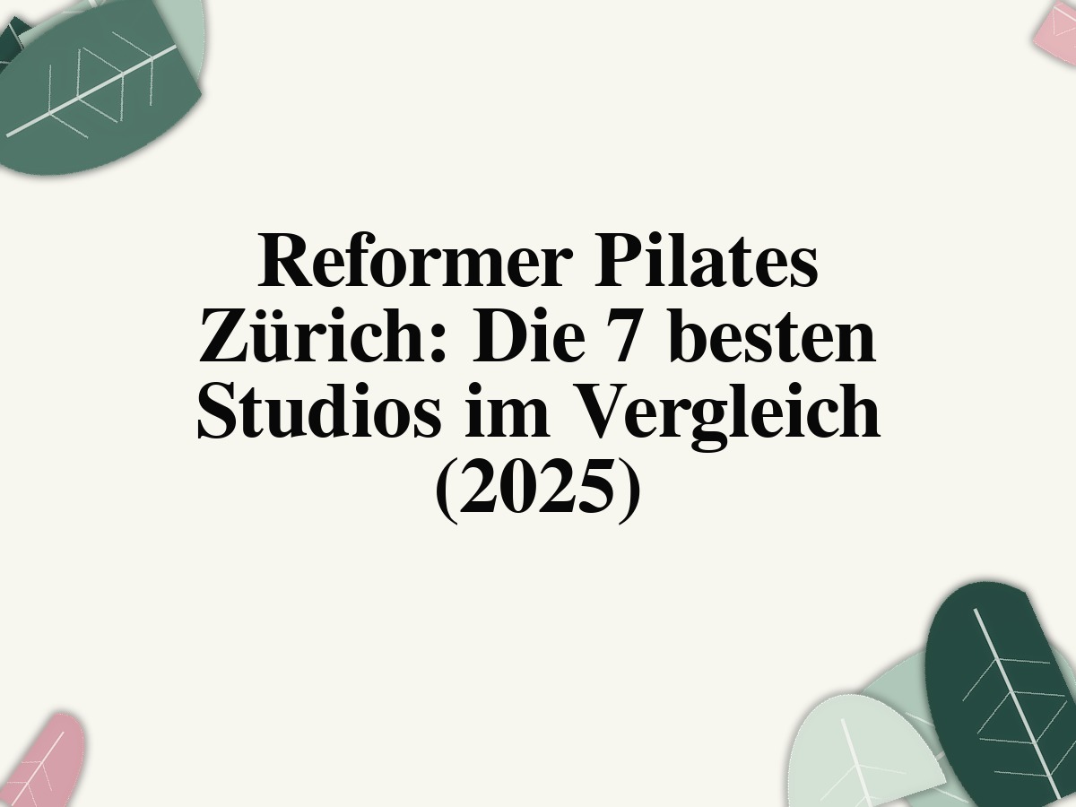 Reformer Pilates Zürich: Studios im Vergleich