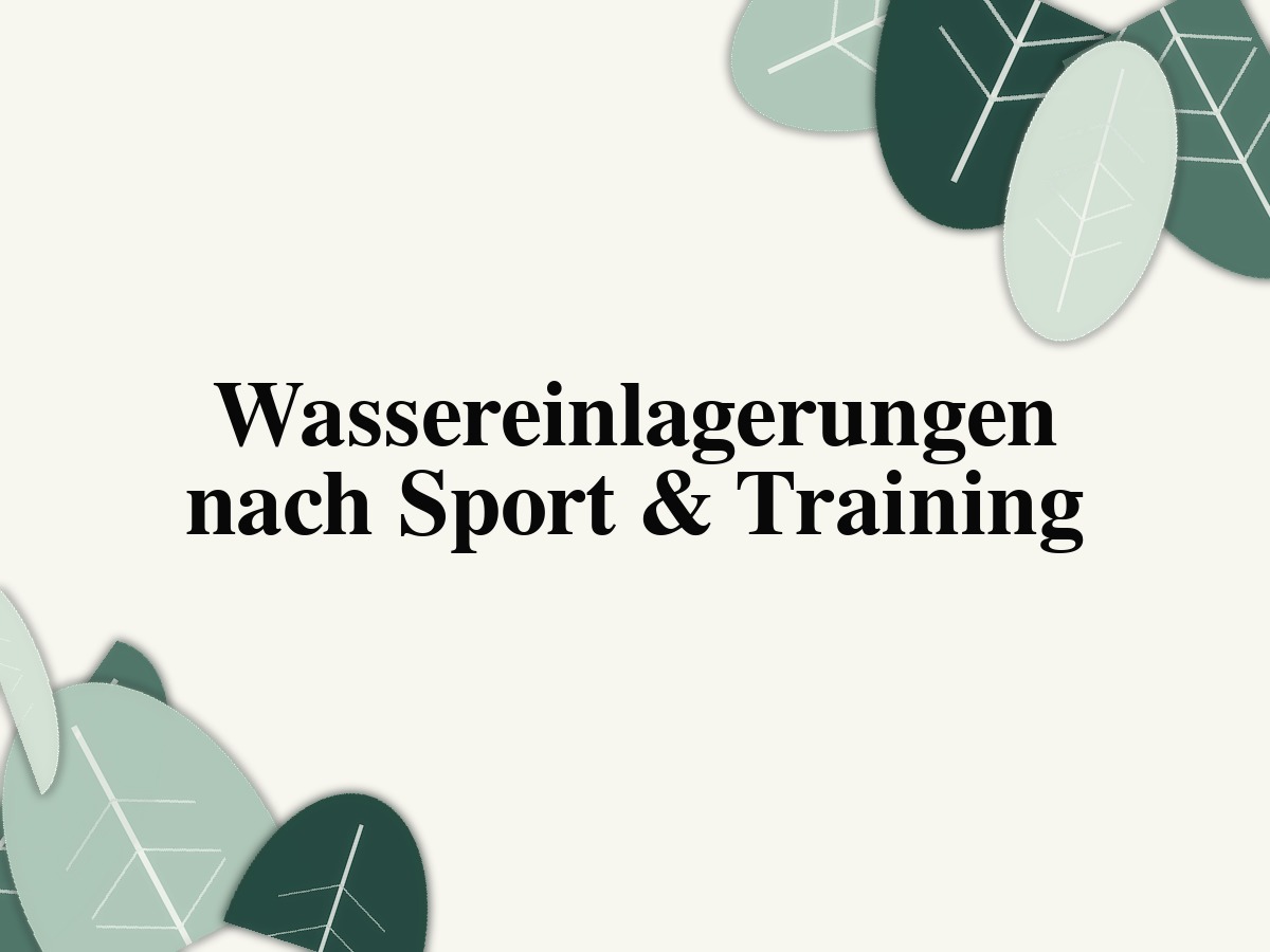 Wassereinlagerungen nach Sport & Training