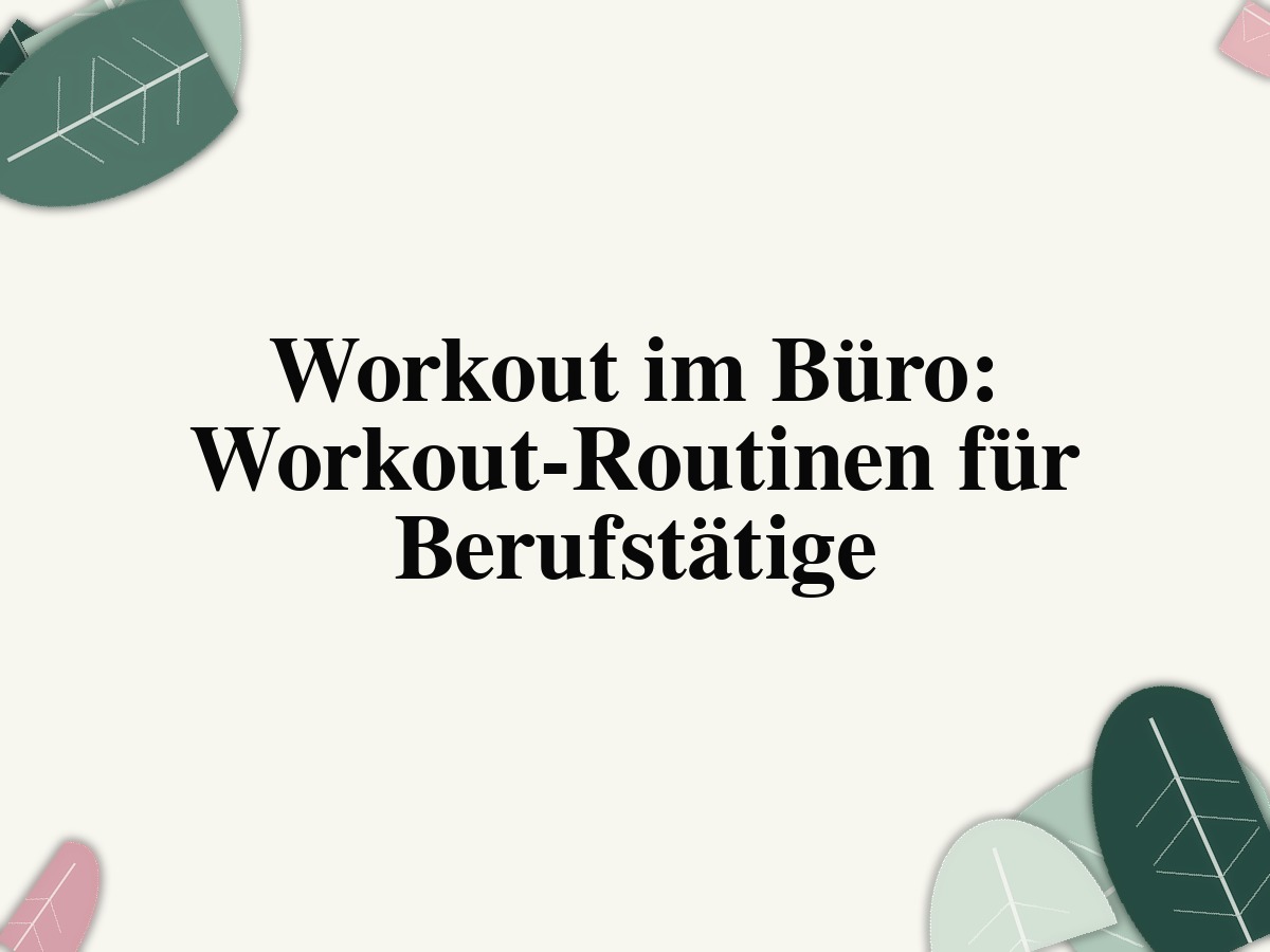 Workout im Büro: Workout-Routinen für Berufstätige