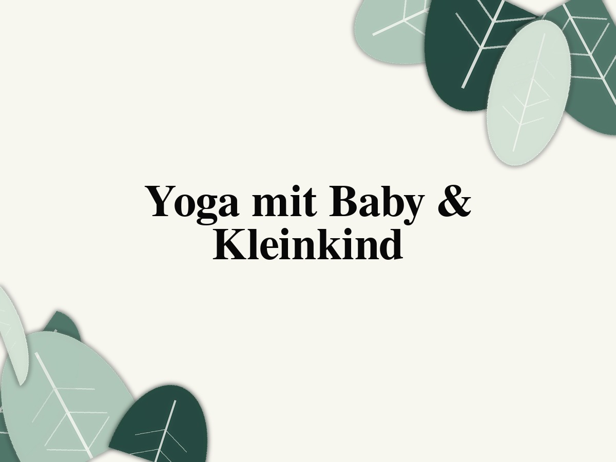 Yoga mit Baby & Kleinkind