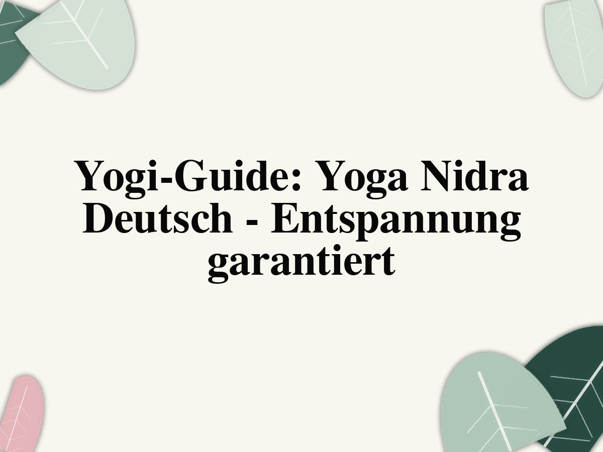 Yogi-Guide: Yoga Nidra Deutsch - Entspannung garantiert