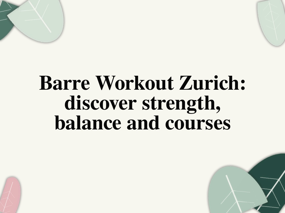 Barre Workout Zurich: discover strength, balance and courses