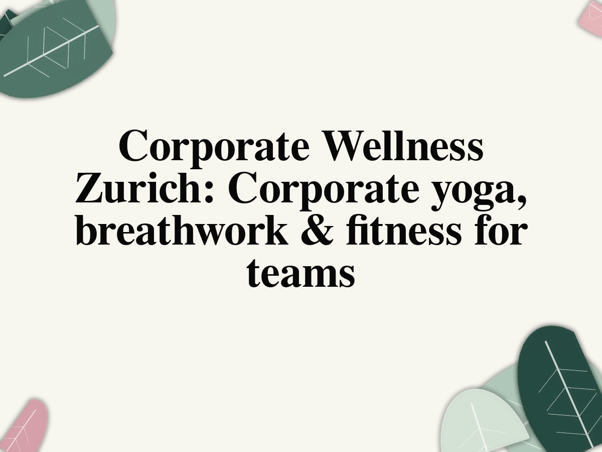 Corporate Wellness Zurich: Corporate yoga, breathwork & fitness for teams