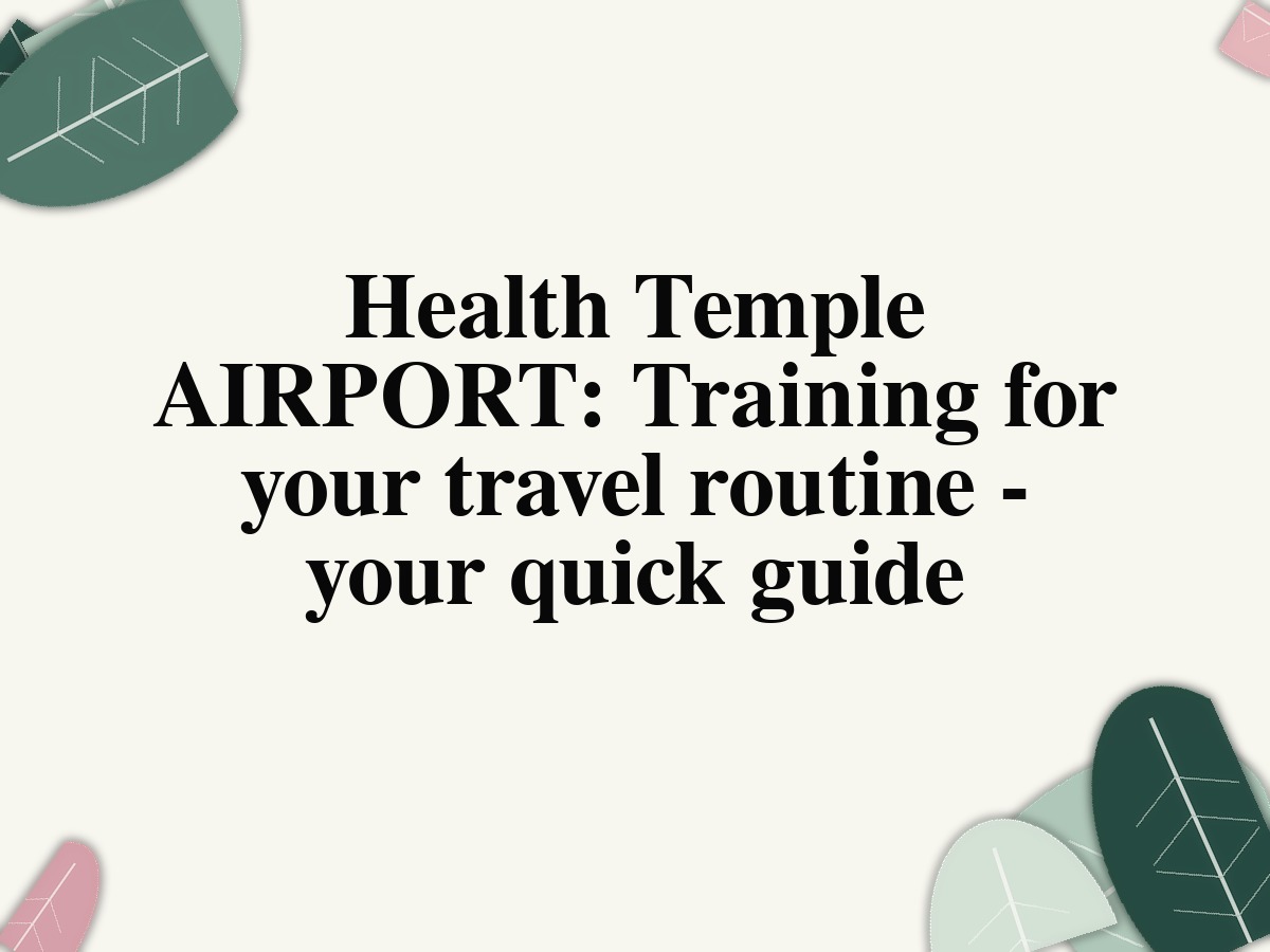 Health Temple AIRPORT: Training for your travel routine - your quick guide