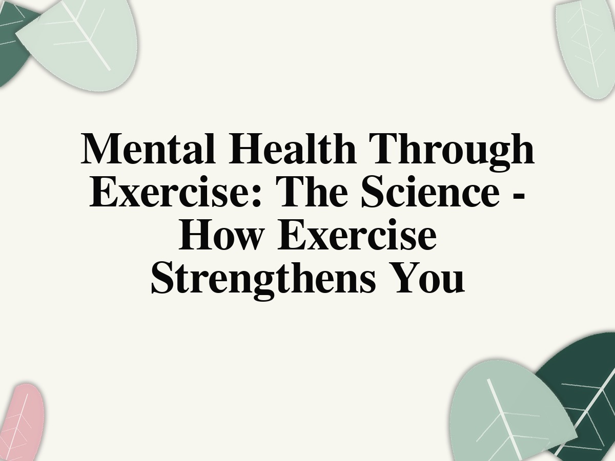 Mental Health Through Exercise: The Science - How Exercise Strengthens You