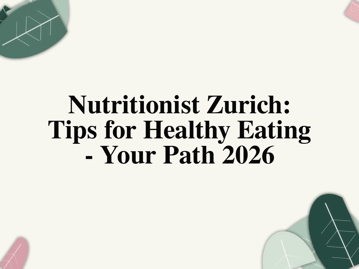 Nutritionist Zurich: Tips for Healthy Eating - Your Path 2026