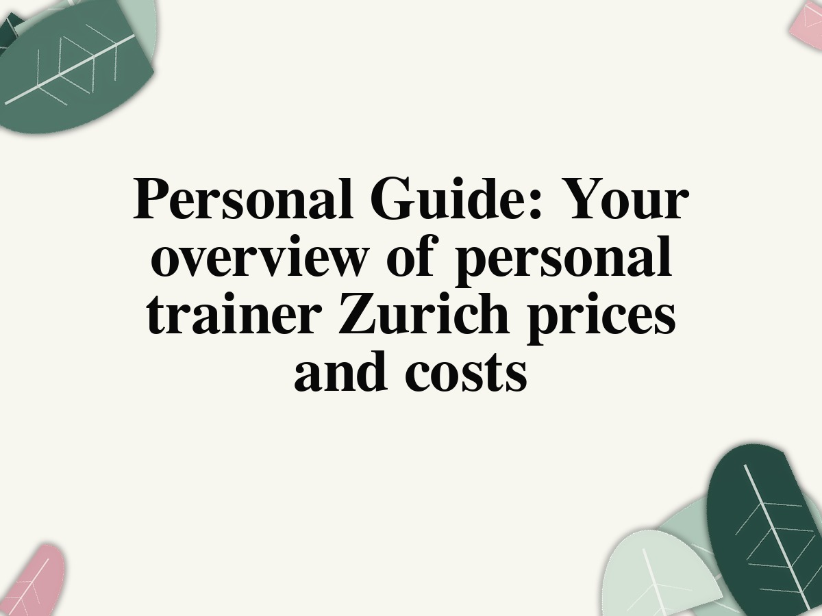 Personal Guide: Your overview of personal trainer Zurich prices and costs