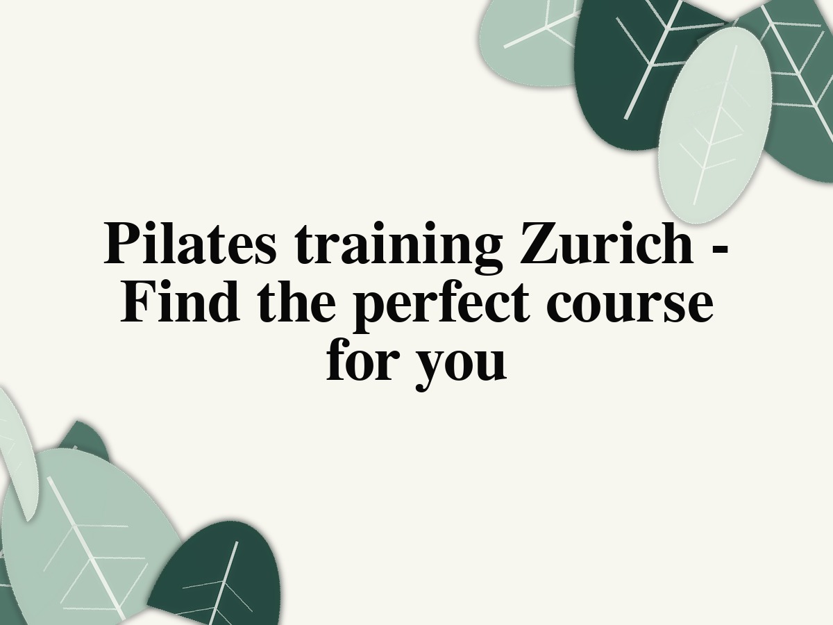Pilates training Zurich - Find the perfect course for you