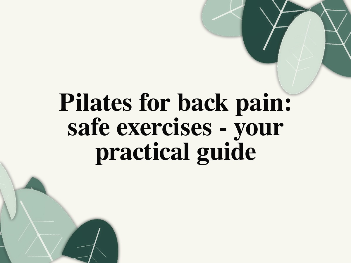 Pilates for back pain: safe exercises - your practical guide