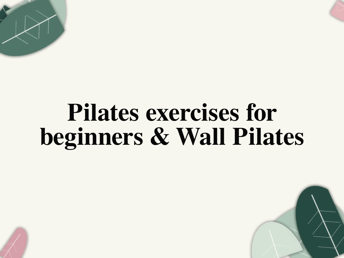 Pilates exercises for beginners & Wall Pilates