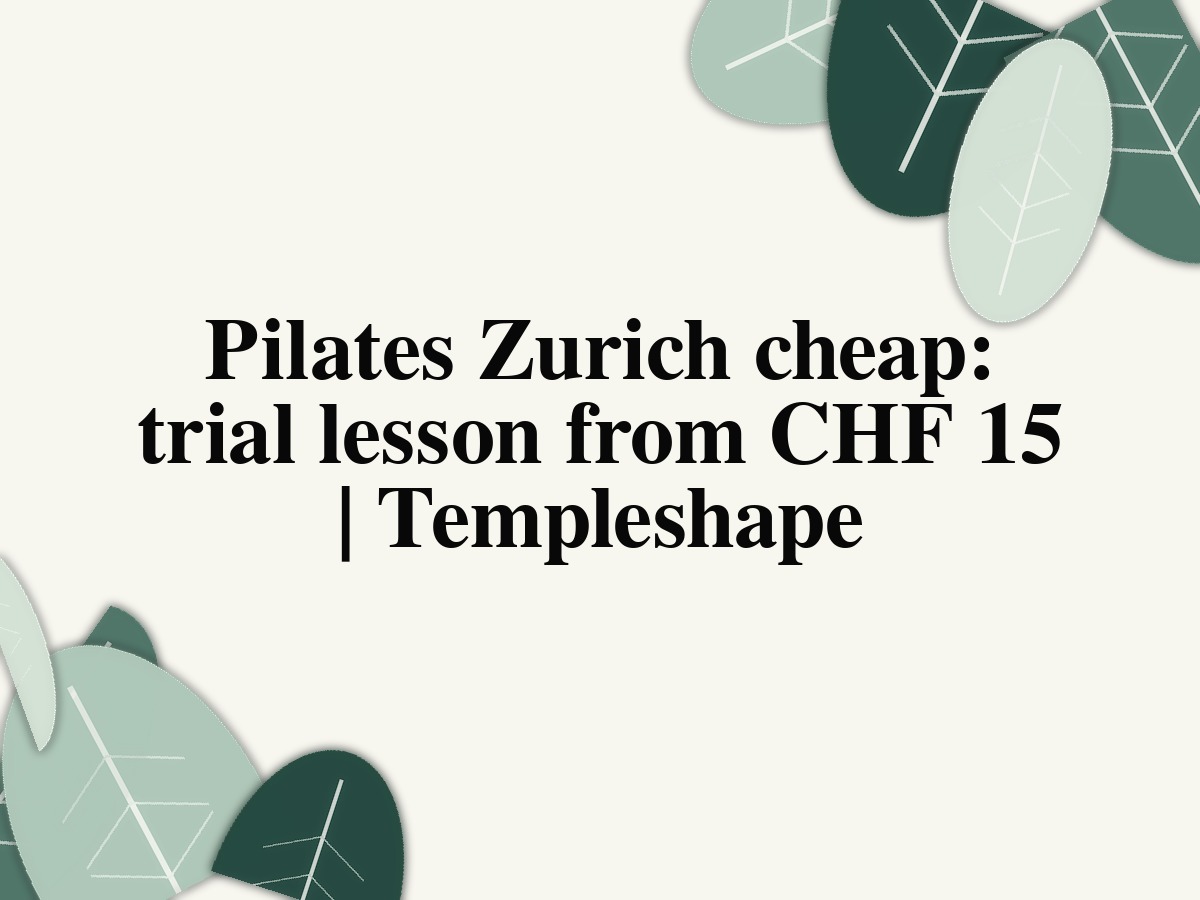 Pilates Zurich cheap: trial lesson from CHF 15 | Templeshape