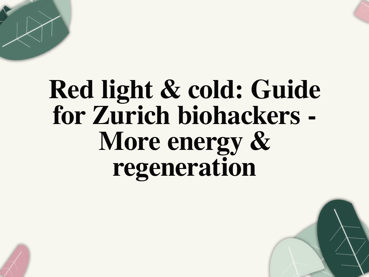 Red light & cold: Guide for Zurich biohackers - More energy & regeneration