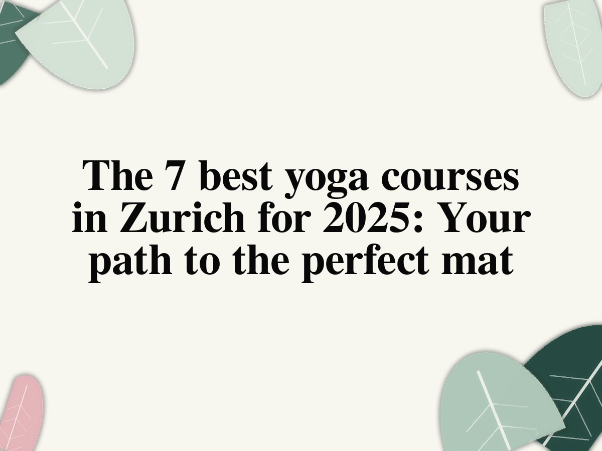 The 7 best yoga courses in Zurich for 2025: Your path to the perfect mat