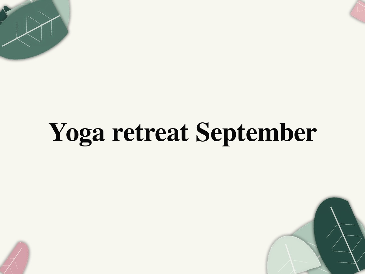 Yoga retreat September