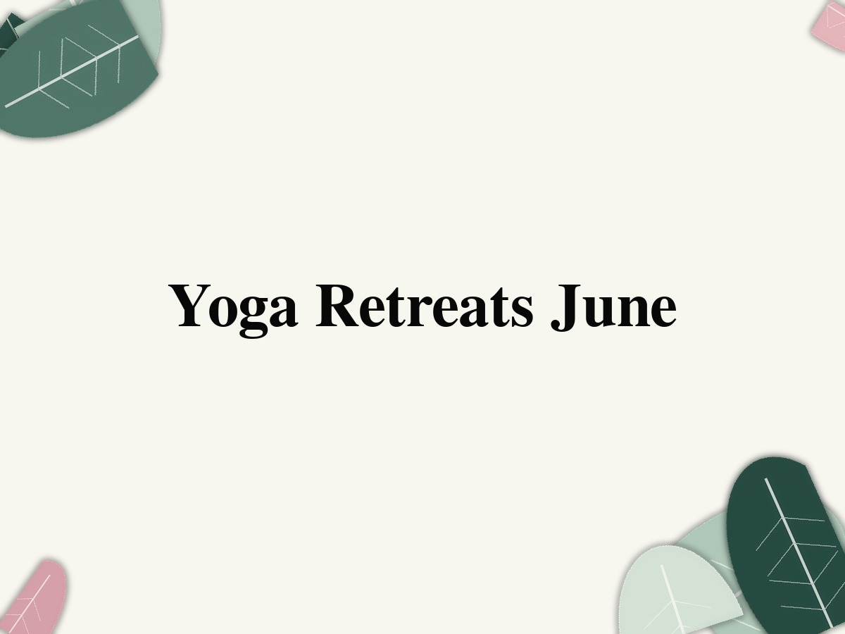 Yoga Retreats June