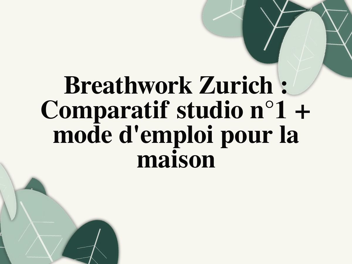 Breathwork Zurich comparatif studios et exercices respiratoires