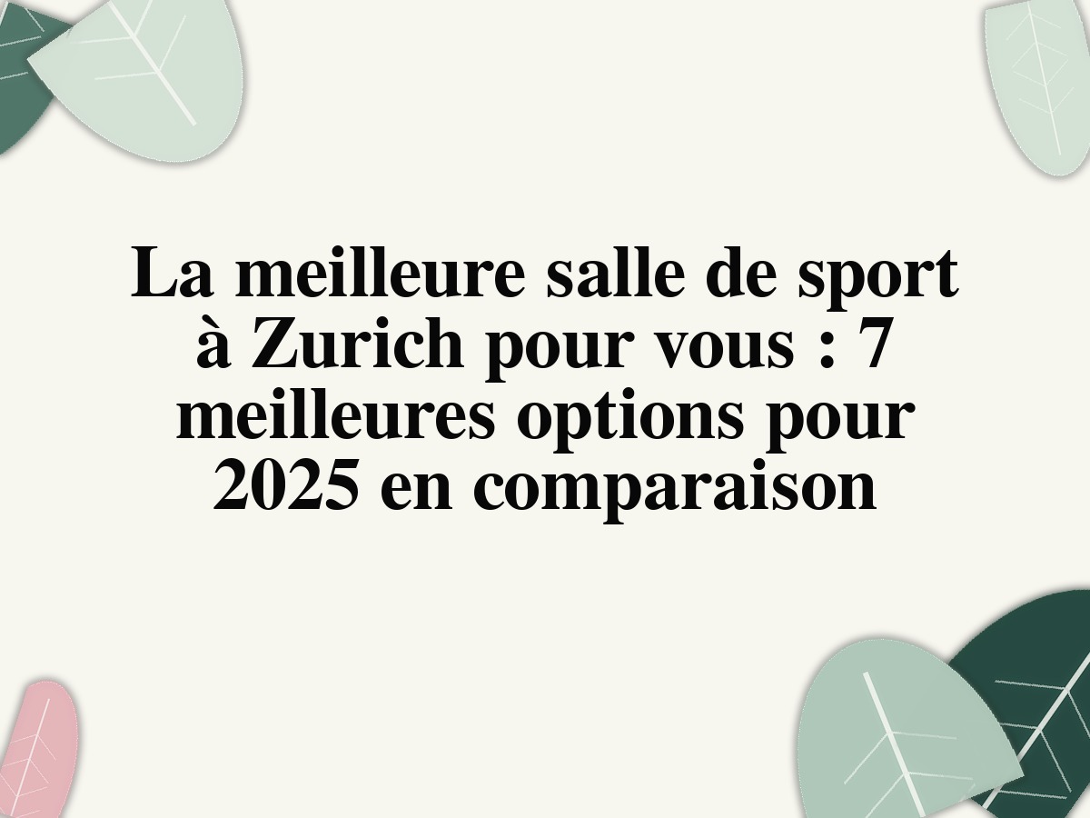 La meilleure salle de sport à Zurich pour vous : 7 meilleures options pour 2025 en comparaison