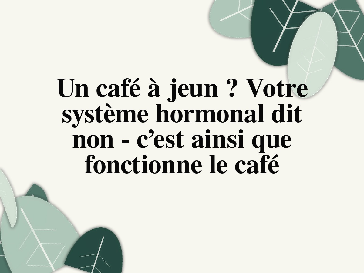 Café à jeun : cortisol, glycémie et routine du matin