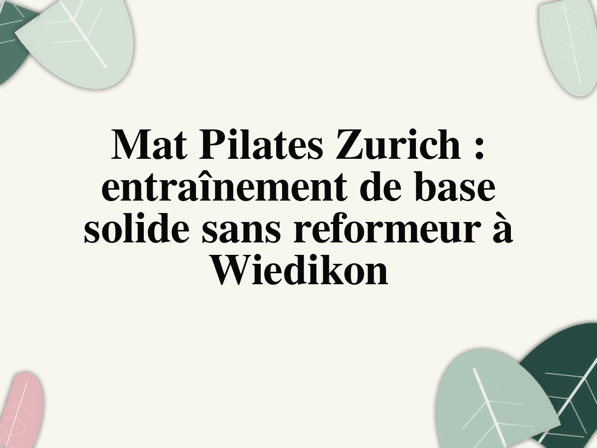 Mat Pilates Zurich : entraînement de base solide sans reformeur à Wiedikon