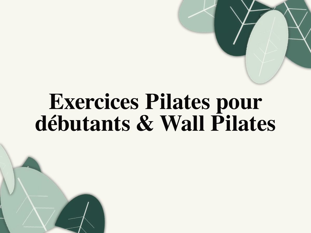 Exercices Pilates pour débutants & Wall Pilates