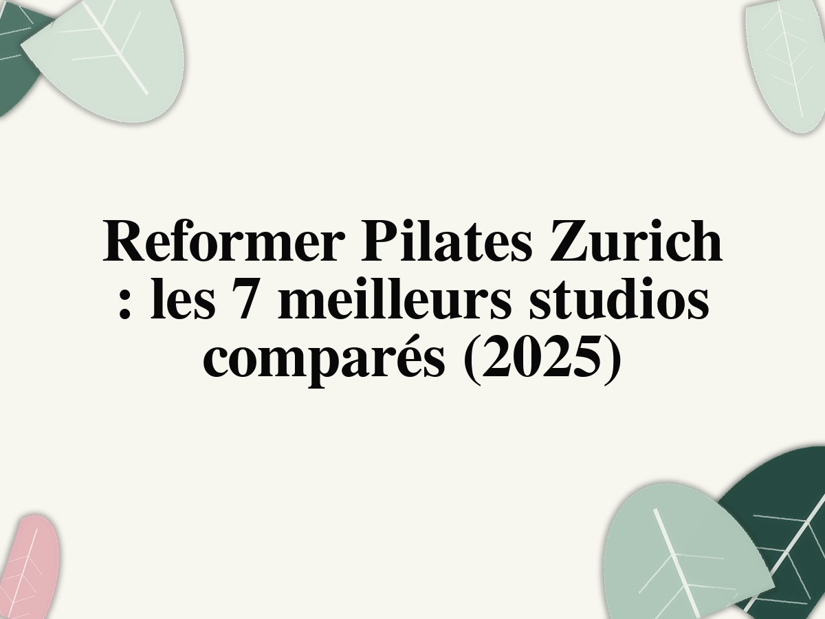Reformer Pilates Zurich : les 7 meilleurs studios comparés (2025)